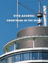 Vito Acconci: Courtyard In The Wind