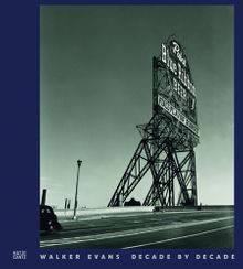 Walker Evans: Decade by Decade