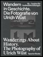 Wanderings About History: The Photography of Ulrich Wst