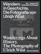 Wanderings About History: The Photography of Ulrich Wst