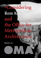 What Is Oma: Considering Rem Koolhaas And The Office For Metropolitan Architecture