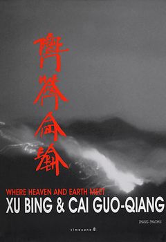 Where Heaven And Earth Meet: The Art Of Xu Bing And Cai Guo-Qiang