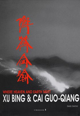 Where Heaven And Earth Meet: The Art Of Xu Bing And Cai Guo-Qiang