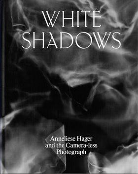 White Shadows: Anneliese Hager and the Camera-less Photograph