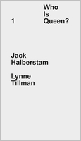 Who Is Queen? 1: Jack Halberstam, Lynne Tillman