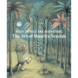 Wild Things Are Happening: The Art of Maurice Sendak