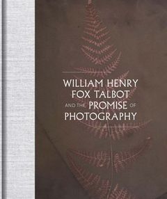 William Henry Fox Talbot and the Promise of Photography