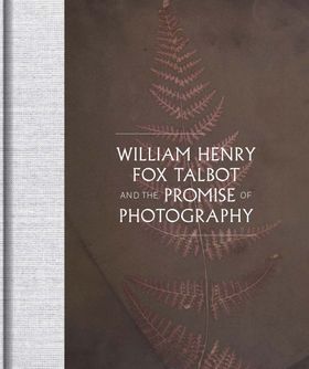 William Henry Fox Talbot and the Promise of Photography