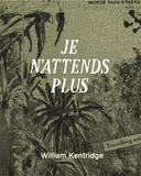 William Kentridge: Je nattends plus