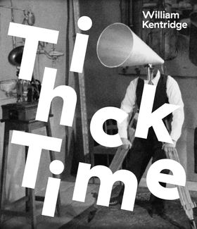 William Kentridge: Thick Time