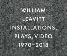 William Leavitt: Installations, Plays, Video, 19702018