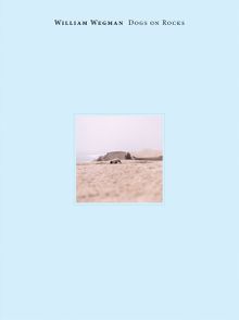 William Wegman: Dogs on Rocks