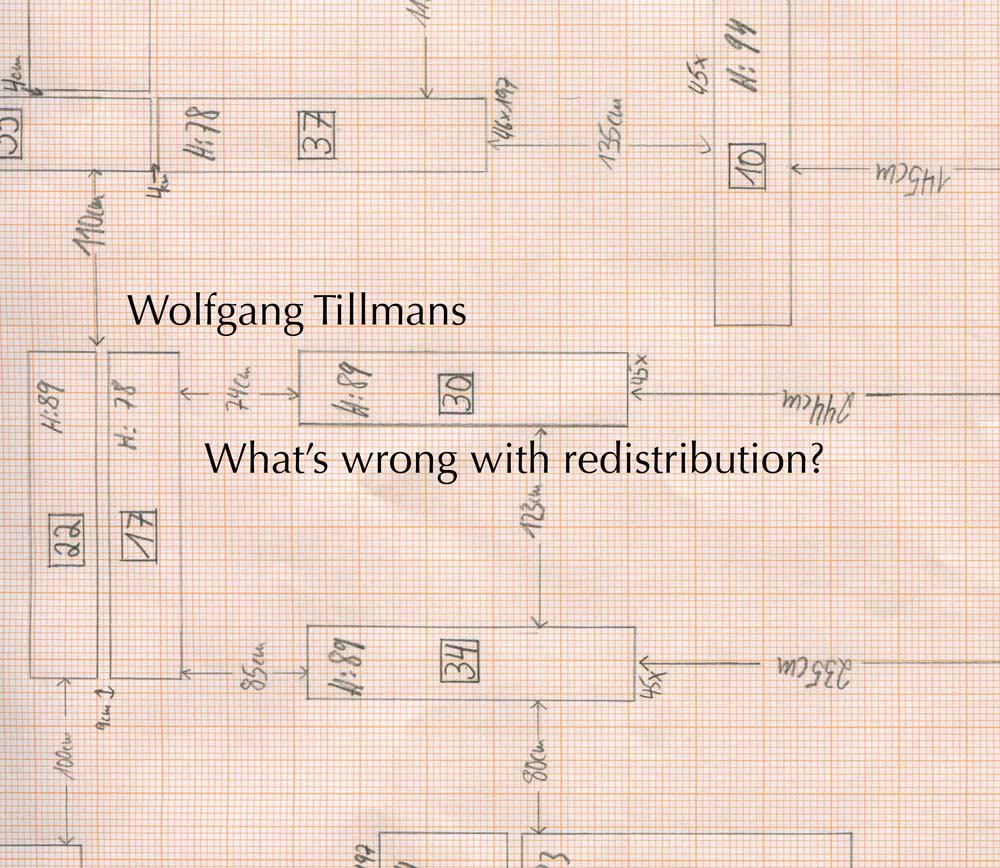 Wolfgang Tillmans: What's Wrong with Redistribution?