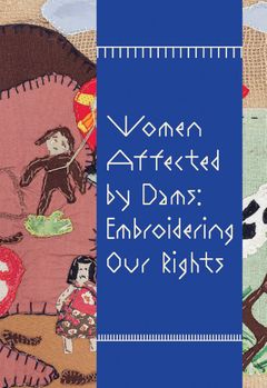 Women Affected by Dams: Embroidering Our Rights