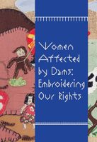 Women Affected by Dams: Embroidering Our Rights