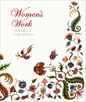Women's Work: Embroidery in Colonial Boston