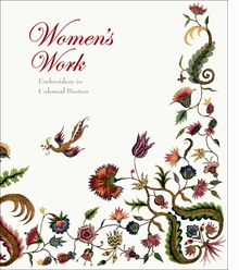Women's Work: Embroidery in Colonial Boston