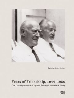 Years of Friendship, 1944-1956: The Correspondence of Lyonel Feininger and Mark Tobey