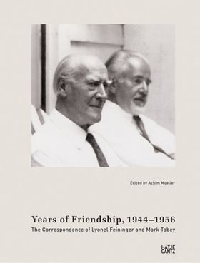 Years of Friendship, 1944-1956: The Correspondence of Lyonel Feininger and Mark Tobey