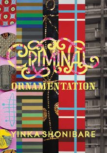 Yinka Shonibare: Criminal Ornamentation