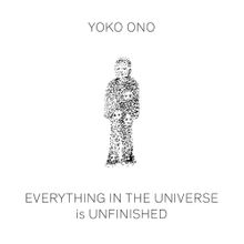 Yoko Ono: Everything in the Universe is Unfinished