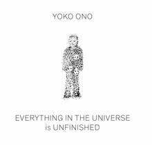 Yoko Ono: Everything in the Universe is Unfinished