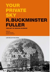 Your Private Sky: R. Buckminster Fuller