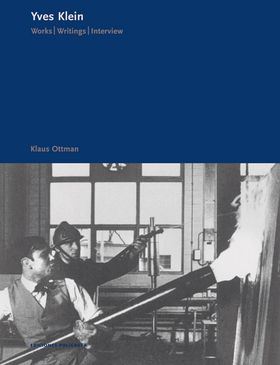 Yves Klein: Works, Writings, Interviews