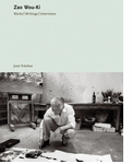 Zao Wou-Ki: Works, Writings, Interviews
