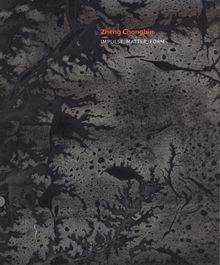 Zheng Chongbin: Impulse, Matter, Form