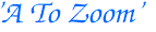  'A To Zoom'
