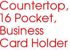 Countertop,
16 Pocket, 
Business
Card Holder