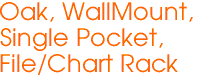 Oak, WallMount,
Single Pocket,
File/Chart Rack