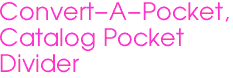 Convert-A-Pocket, 
Catalog Pocket 
Divider
