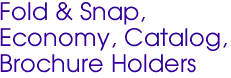 Fold & Snap, 
Economy, Catalog, 
Brochure Holders