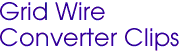 Grid Wire
Converter Clips