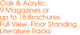 Oak & Acrylic,
9 Magazines or
up to 18 Brochures,
Full View, Floor Standing,
Literature Racks