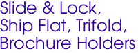 Slide & Lock,
Ship Flat, Trifold,
Brochure Holders