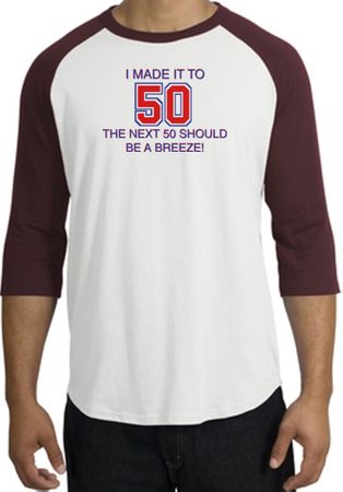 50th Birthday Shirt I Made It To 50 Raglan Shirt White/Maroon