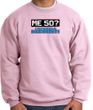 50th Birthday Sweatshirt - Funny Me 50 Years Pink Sweat Shirt