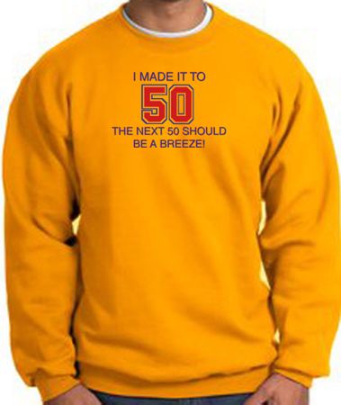 50th Birthday Sweatshirt I Made It To 50 Sweatshirt Gold