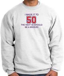 50th Birthday Sweatshirt I Made It To 50 Sweatshirt White