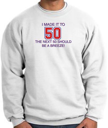 50th Birthday Sweatshirt I Made It To 50 Sweatshirt White
