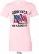 America Love It or Leave It Ladies Longer Length Shirt