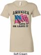 America Love It or Leave It Ladies Longer Length Shirt