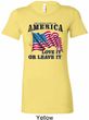 America Love It or Leave It Ladies Longer Length Shirt