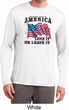 America Love It or Leave It Mens Dry Wicking Long Sleeve Shirt