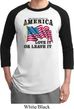 America Love It or Leave It Mens Raglan Shirt