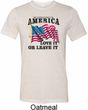America Love It or Leave It Mens Tri Blend Crewneck Shirt