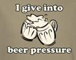 Beer Pressure Shirt - Drinking Funny Adult Sand Color Tee